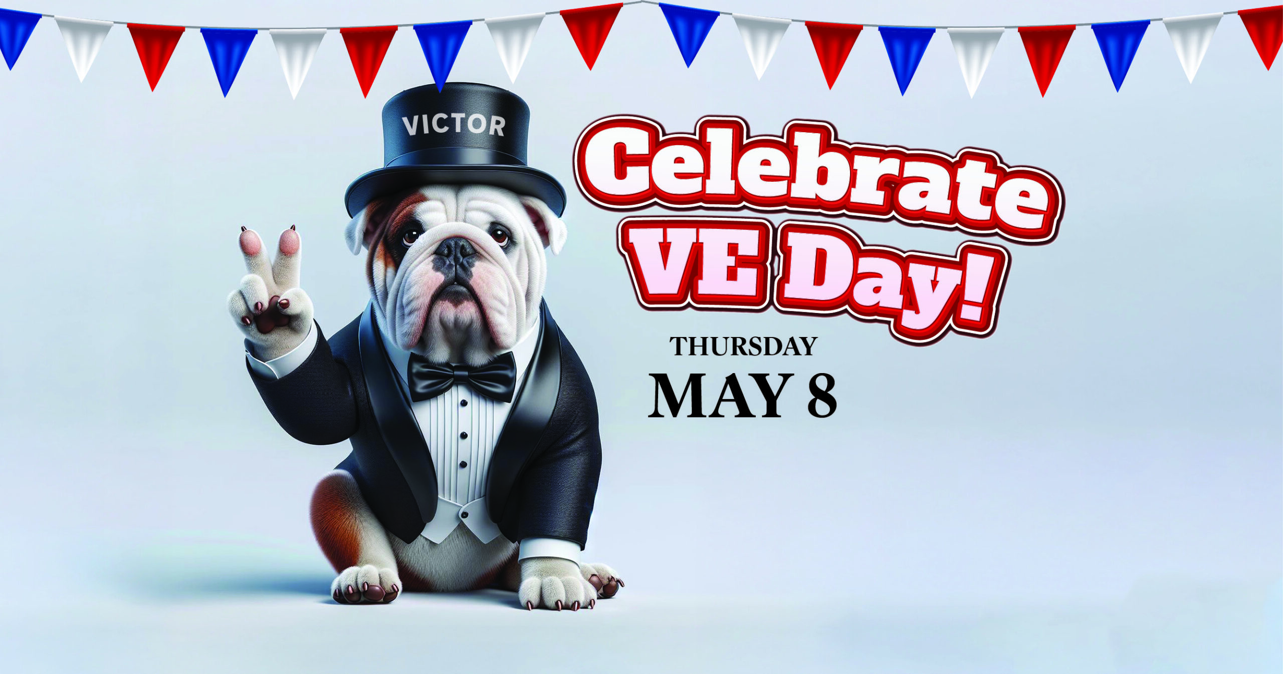 An illustrated bulldog wearing a Churchillian top hat, jacket and bowtie holds up his right paw in a "V for Victory" sign. The headline "Celebrate VE Day!" in red and white with the date of the event is situated to Victor's left. The images are placed on a white background with a red, white and blue bunting hanging above.